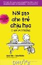 NÓI SAO CHO TRẺ CHỊU HỌC